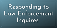 Responding to Law Enforcement Inquiries