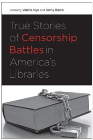 True Stories of Censorship Battles in America's Libraries Kathy Barco and Valerie Nye