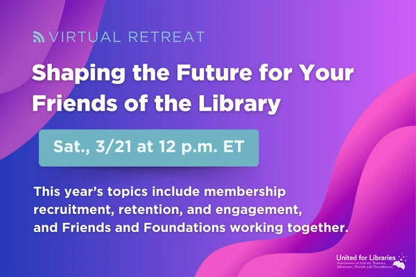 2026 Virtual Retreat: Shaping the Future for Your Friends of the Library