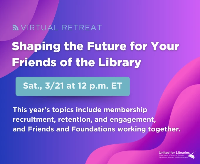 2026 Virtual Retreat: Shaping the Future for Your Friends of the Library