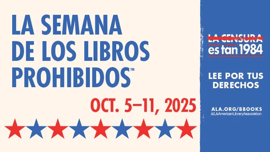 La Semana de los Libros Prohibidos. Oct. 5-11, 2025. La Censura es tan 1984. Lee Por Tus Derechos. ALA.org/BBooks. American Library Association