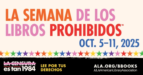 La Semana de los Libros Prohibidos. Oct. 5-11, 2025. La Censura es tan 1984. Lee Por Tus Derechos. ALA.org/BBooks. American Library Association