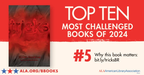 Top Ten Most Challenged Books of 2024. #5 Tricks by Ellen Hopkins. Why this book matters: bit.ly/tricksBR. ALA.ORG/BBOOKS. American Library Association