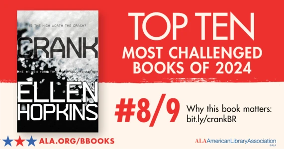 Top Ten Most Challenged Books of 2024. #8 (TIE) Crank by Ellen Hopkins. Why this book matters: bit.ly/crankBR. ALA.ORG/BBOOKS. American Library Association