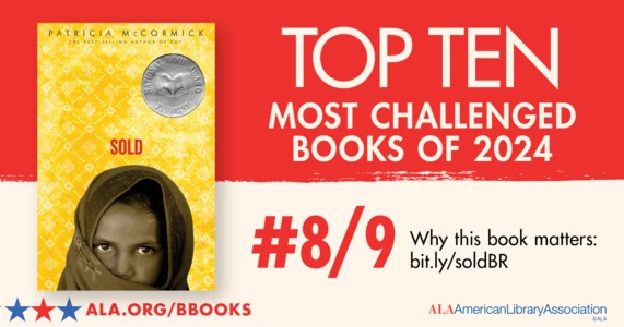 Top Ten Most Challenged Books of 2024. #8 (TIE) Sold by Patricia McCormick. Why this book matters: bit.ly/soldBR. ALA.ORG/BBOOKS. American Library Association