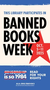 This Library Participates in Banned Books Week. Oct 5-11, 2025. Censorship is so 1984. Read for your rights. ALA.org/BBooks