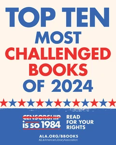 Top Ten Most Challenged Books of 2024. Censorship is so 1984. Read for your rights. ALA.org/BBooks