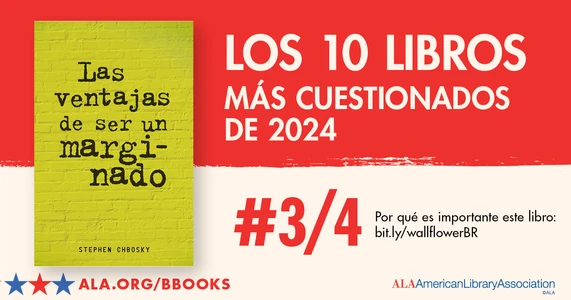 Los 10 Libros Más Cuestionados de 2024: #3/4 Las ventajas de ser us marginado. Por qué es importante este libro: bit.ly/wallflowerBR ALA.org/BBooks American Library Association