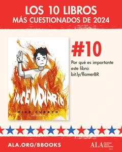 Los 10 Libros Más Cuestionados de 2024. #10: Incendario. Por qué es importante este libro: bit.ly/flamerBR ALA.org/BBooks American Library Association