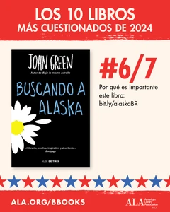 Los 10 Libros Más Cuestionados de 2024. #6/7: Buscando a Alaska. Por qué es importante este libro: bit.ly/alaskaBR ALA.org/BBooks American Library Association
