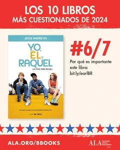 Los 10 Libros Más Cuestionados de 2024. #6/7: Yo, él y Raquel. Por qué es importante este libro: bit.ly/earlBR ALA.org/BBooks American Library Association