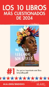 Los 10 Libros Más Cuestionados de 2024. #1 No Todos Los Chicos Son Azules. Por qué es importante este libro: bit.ly/allboysBR ALA.org/BBooks AMerican Library Associaiton