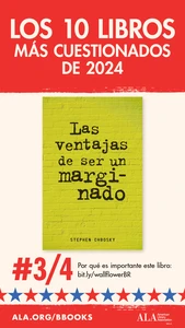 Los 10 Libros Más Cuestionados de 2024: #3/4 Las ventajas de ser us marginado. Por qué es importante este libro: bit.ly/wallflowerBR ALA.org/BBooks American Library Association