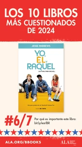 Los 10 Libros Más Cuestionados de 2024. #6/7: Yo, él y Raquel. Por qué es importante este libro: bit.ly/earlBR ALA.org/BBooks American Library Association