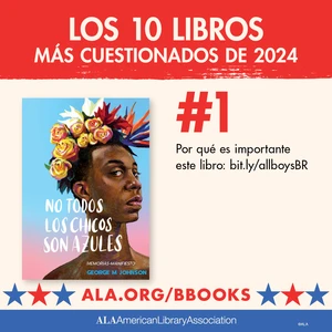 Los 10 Libros Más Cuestionados de 2024. #1 No Todos Los Chicos Son Azules. Por qué es importante este libro: bit.ly/allboysBR ALA.org/BBooks AMerican Library Associaiton