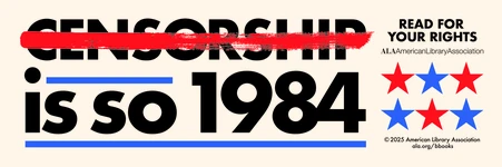 Censorship is so 1984. READ FOR YOUR RIGHTS. American Library Association
