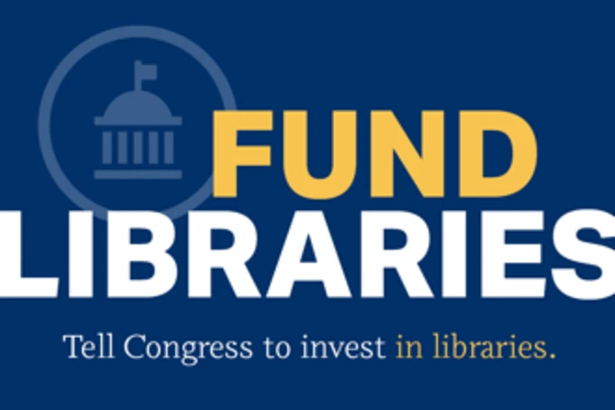 Fund Libraries. Tell Congress to invest in libraries.
