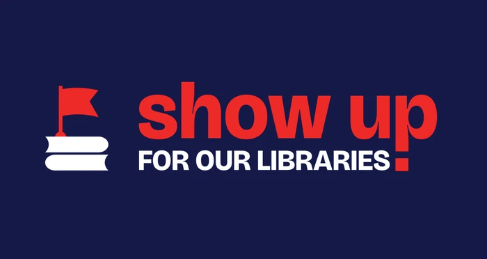 Red flag above books with the text "show up FOR OUR LIBRARIES" on a blue background.