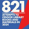 821 attempts to censor library books and materials in 2024. ALA American Library Association.