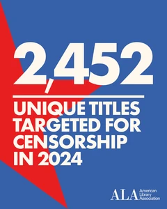 2,452 unique titles targeted for censorship in 2024. ALA American Library Association.