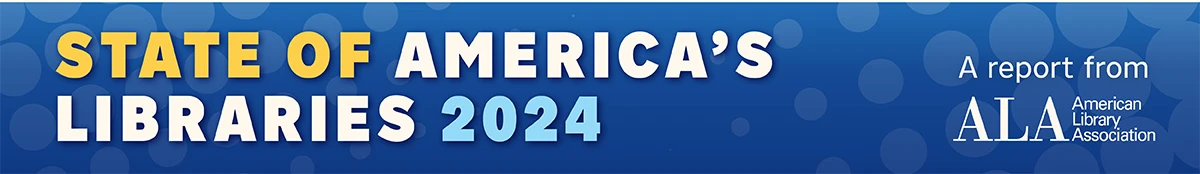 State of America's Libraries 2024, a report from the American Library Association