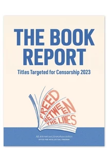 The Book Report: Titles Targeted for Censorship 2023. Freed Between the Lines. 